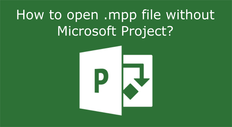 How to open .mpp file without MS project
